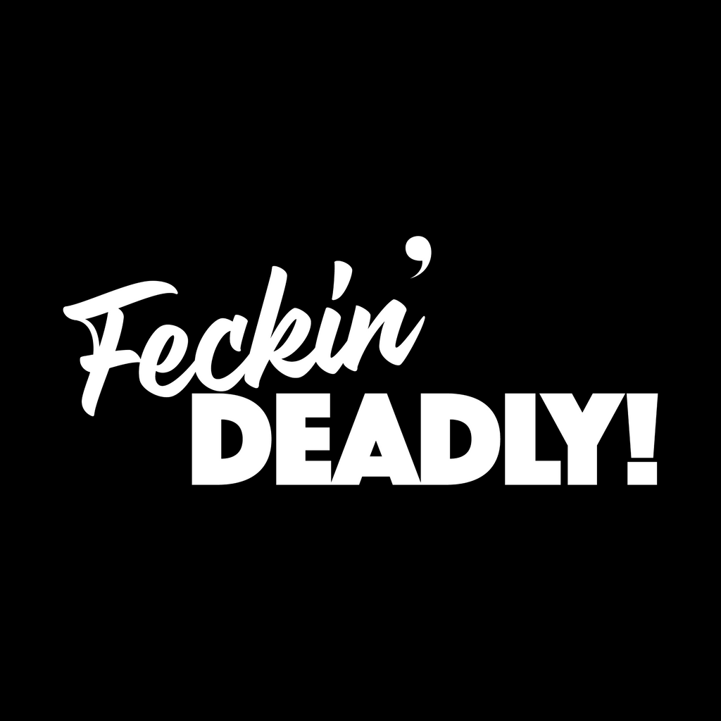Feckin' Deadly - Script and Bold edition