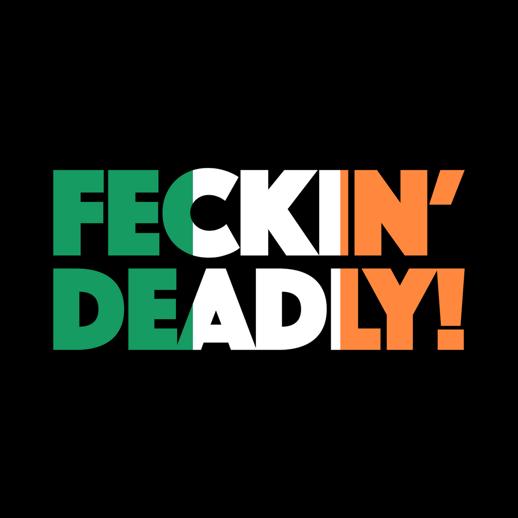 “Feckin’ Deadly” - Tricolour Block Letter Tee